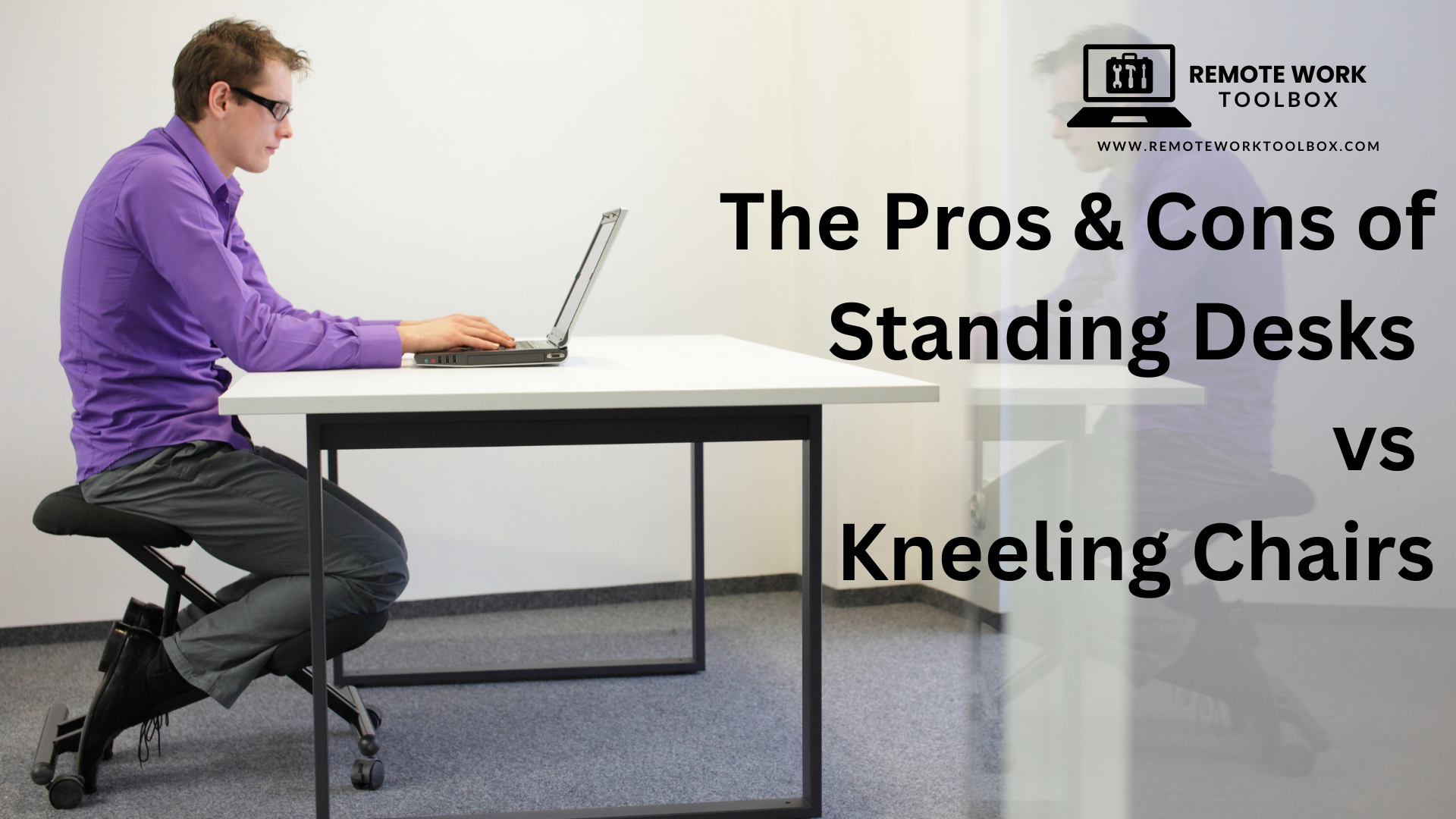 The Pros & Cons of Standing Desks vs Kneeling Chairs